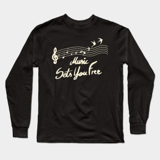 Music Sets You Free Musician and Music Lover Long Sleeve T-Shirt